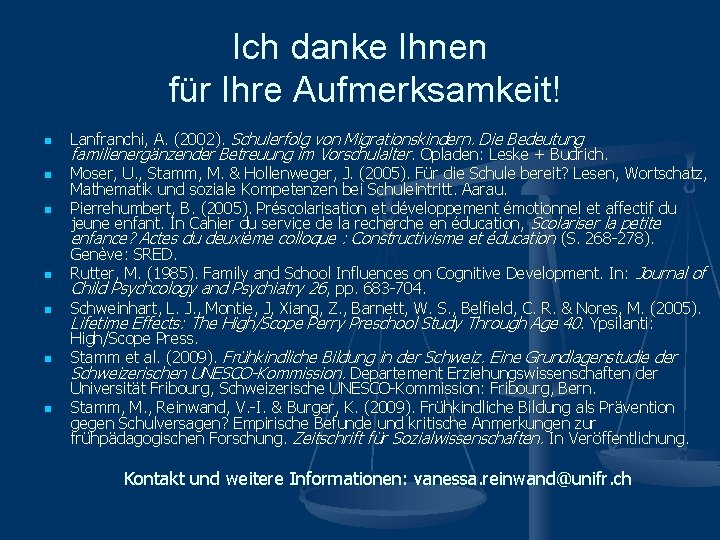 Ich danke Ihnen für Ihre Aufmerksamkeit! n n n n Lanfranchi, A. (2002). Schulerfolg