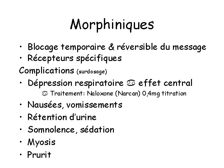 Morphiniques • Blocage temporaire & réversible du message • Récepteurs spécifiques Complications (surdosage) •