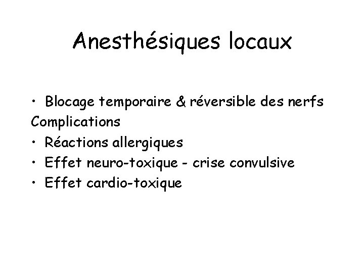 Anesthésiques locaux • Blocage temporaire & réversible des nerfs Complications • Réactions allergiques •