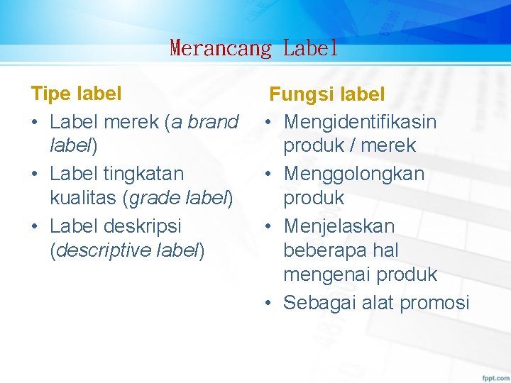 Merancang Label Tipe label • Label merek (a brand label) • Label tingkatan kualitas