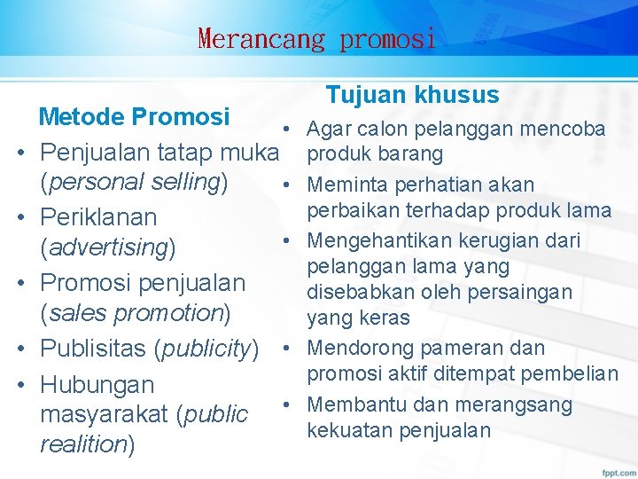 Merancang promosi • • • Metode Promosi • Penjualan tatap muka (personal selling) •