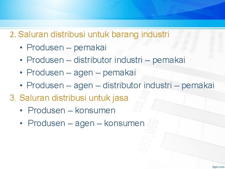2. Saluran distribusi untuk barang industri • Produsen – pemakai • Produsen – distributor