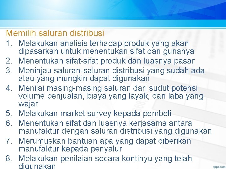 Memilih saluran distribusi 1. Melakukan analisis terhadap produk yang akan dipasarkan untuk menentukan sifat