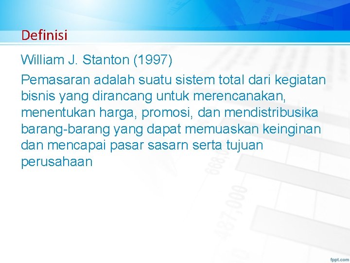 Definisi William J. Stanton (1997) Pemasaran adalah suatu sistem total dari kegiatan bisnis yang