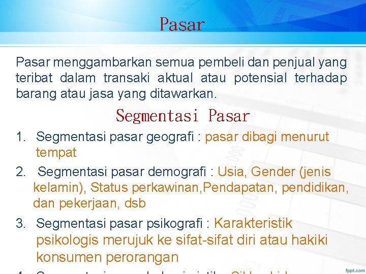 Pasar menggambarkan semua pembeli dan penjual yang teribat dalam transaki aktual atau potensial terhadap