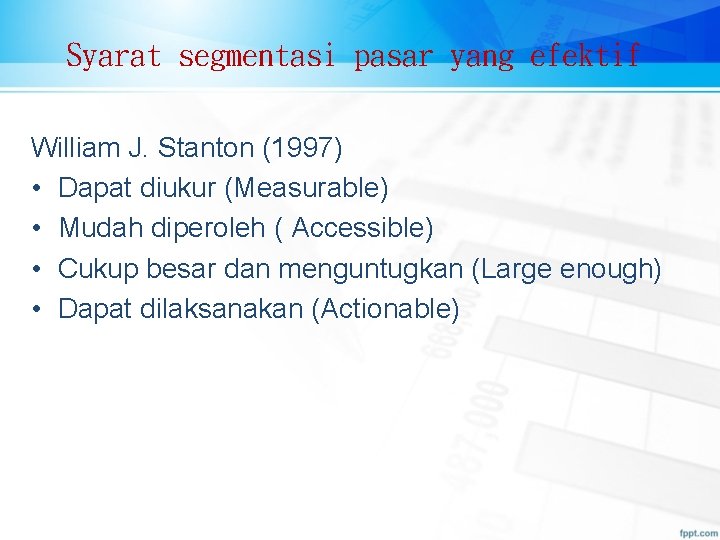 Syarat segmentasi pasar yang efektif William J. Stanton (1997) • Dapat diukur (Measurable) •