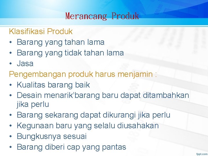 Merancang Produk Klasifikasi Produk • Barang yang tahan lama • Barang yang tidak tahan