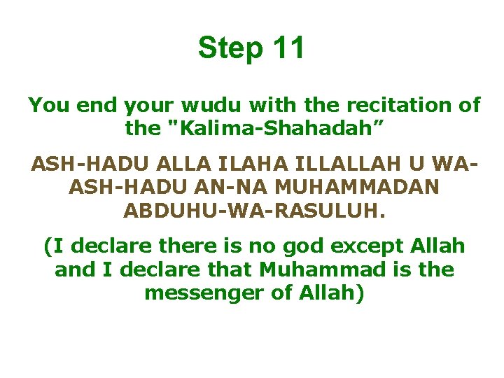 Step 11 You end your wudu with the recitation of the "Kalima-Shahadah” ASH-HADU ALLA
