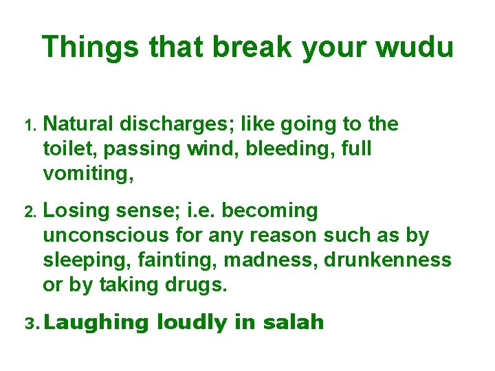 Things that break your wudu 1. Natural discharges; like going to the toilet, passing