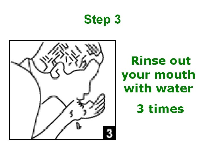 Step 3 Rinse out your mouth with water 3 times 