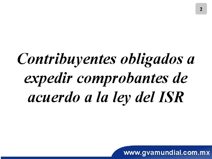 2 Contribuyentes obligados a expedir comprobantes de acuerdo a la ley del ISR www.