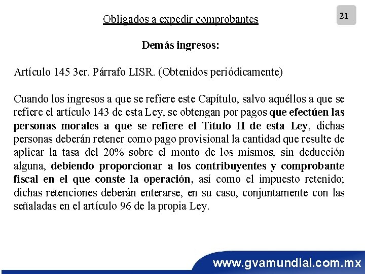 Obligados a expedir comprobantes 21 Demás ingresos: Artículo 145 3 er. Párrafo LISR. (Obtenidos