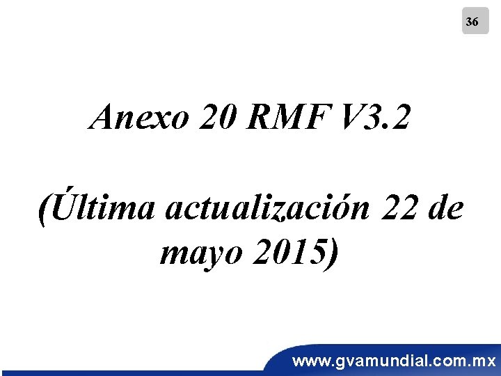 36 Anexo 20 RMF V 3. 2 (Última actualización 22 de mayo 2015) www.