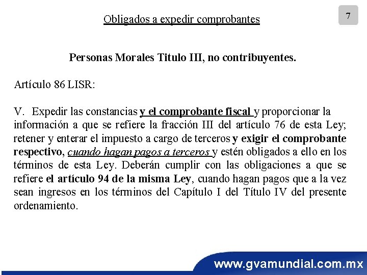 Obligados a expedir comprobantes 7 Personas Morales Titulo III, no contribuyentes. Artículo 86 LISR: