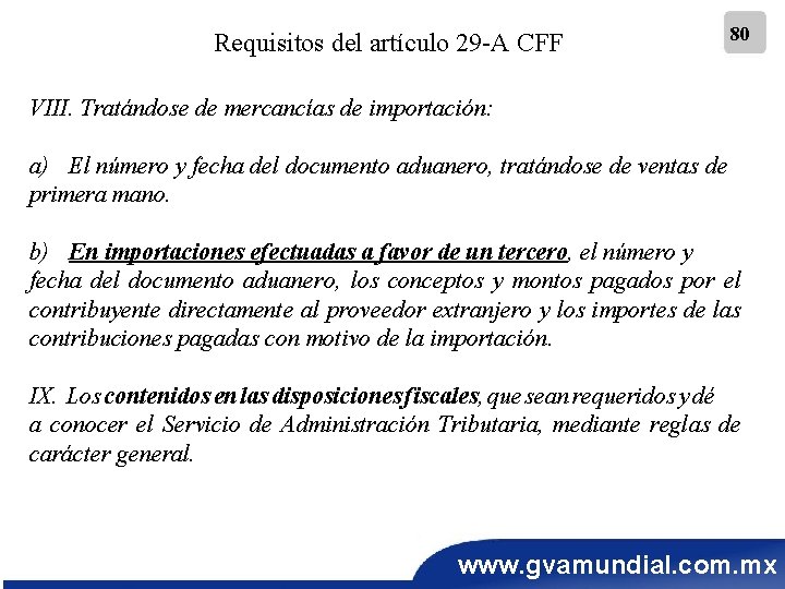 Requisitos del artículo 29 -A CFF 80 VIII. Tratándose de mercancías de importación: a)