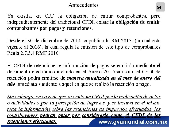 Antecedentes 84 Ya existía, en CFF la obligación de emitir comprobantes, pero independientemente del