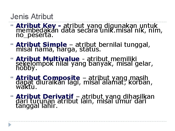 Jenis Atribut Key - atribut yang digunakan untuk membedakan data secara unik. misal nik,