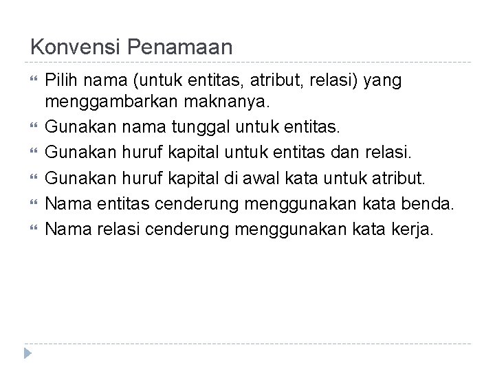 Konvensi Penamaan Pilih nama (untuk entitas, atribut, relasi) yang menggambarkan maknanya. Gunakan nama tunggal