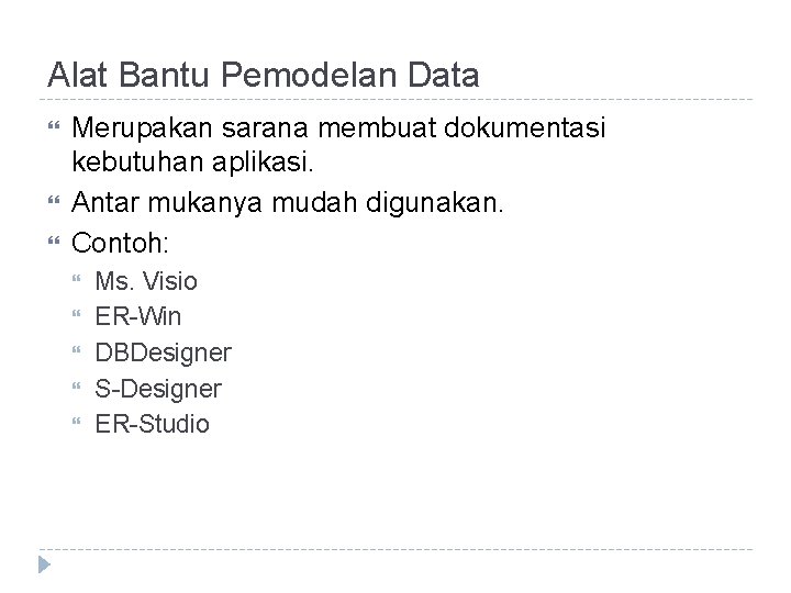 Alat Bantu Pemodelan Data Merupakan sarana membuat dokumentasi kebutuhan aplikasi. Antar mukanya mudah digunakan.