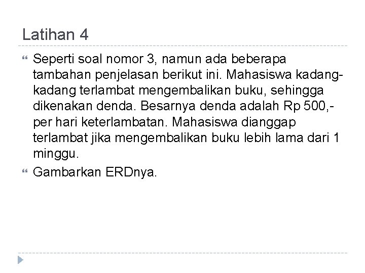 Latihan 4 Seperti soal nomor 3, namun ada beberapa tambahan penjelasan berikut ini. Mahasiswa