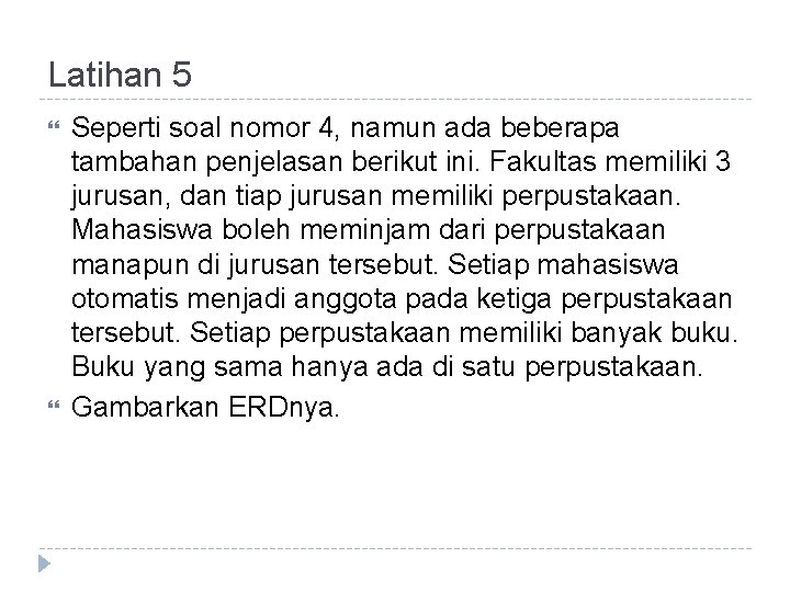 Latihan 5 Seperti soal nomor 4, namun ada beberapa tambahan penjelasan berikut ini. Fakultas