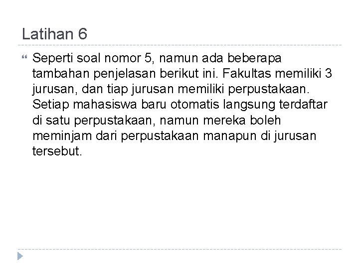 Latihan 6 Seperti soal nomor 5, namun ada beberapa tambahan penjelasan berikut ini. Fakultas