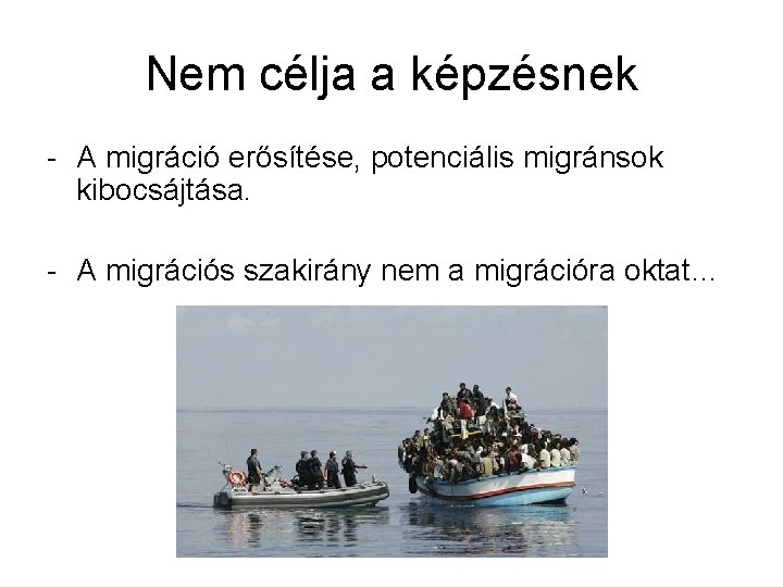 Nem célja a képzésnek - A migráció erősítése, potenciális migránsok kibocsájtása. - A migrációs