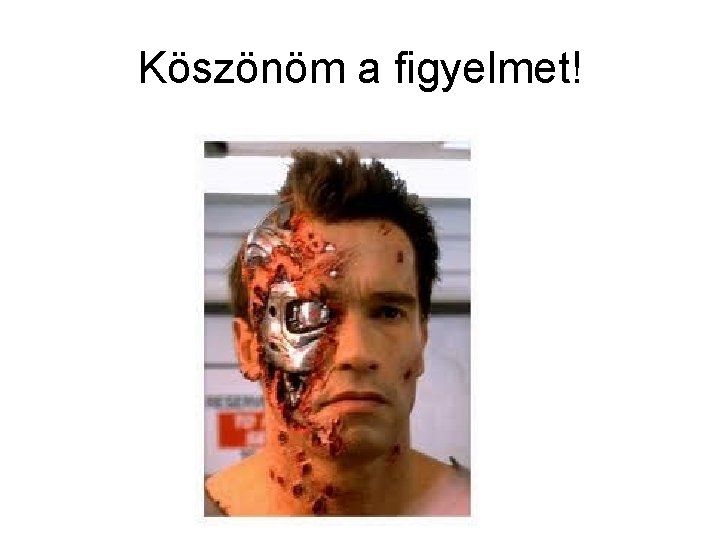 Köszönöm a figyelmet! 