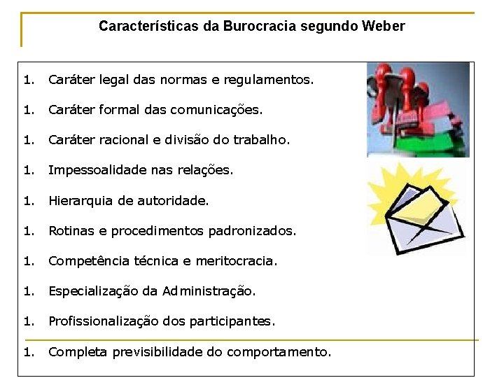 Características da Burocracia segundo Weber 1. Caráter legal das normas e regulamentos. 1. Caráter