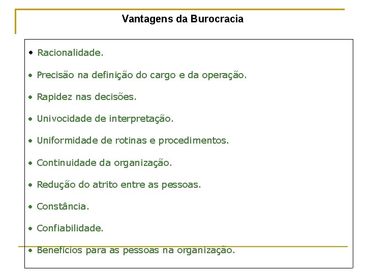 Vantagens da Burocracia • Racionalidade. • Precisão na definição do cargo e da operação.