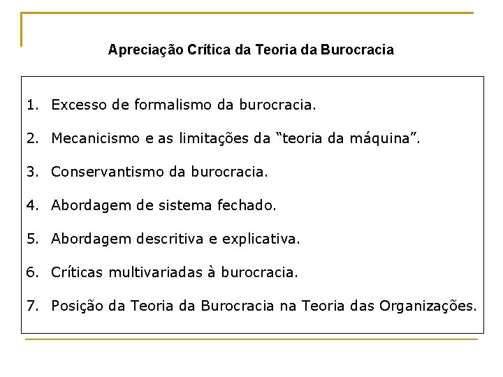 Apreciação Crítica da Teoria da Burocracia 1. Excesso de formalismo da burocracia. 2. Mecanicismo