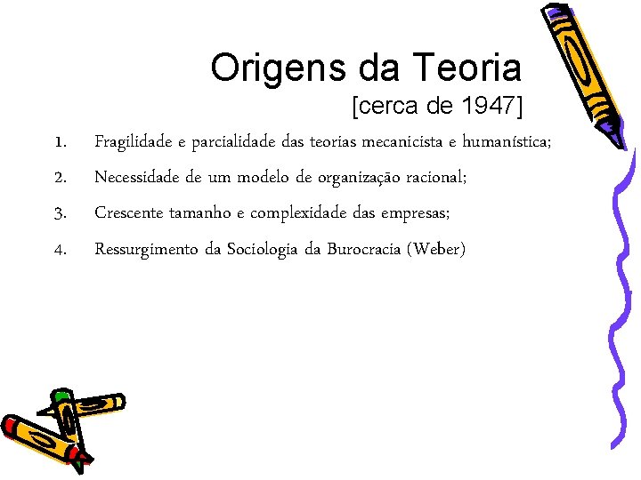 Origens da Teoria 1. 2. 3. 4. [cerca de 1947] Fragilidade e parcialidade das