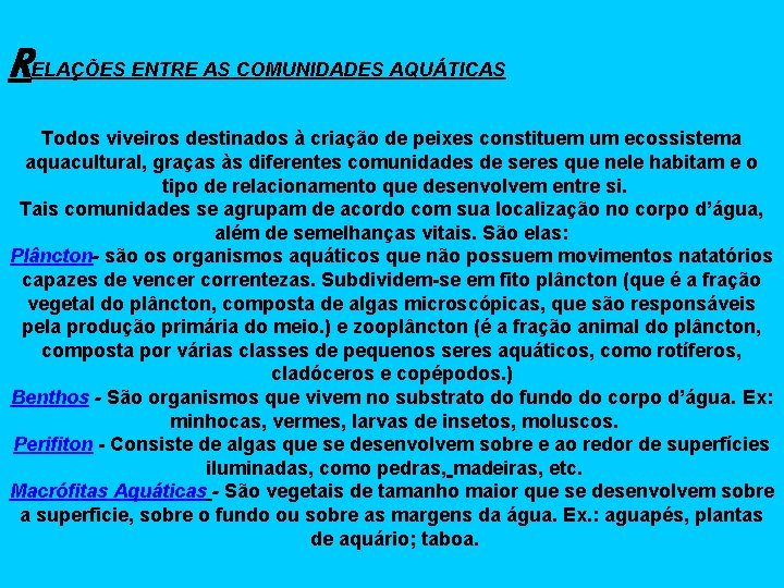 RELAÇÕES ENTRE AS COMUNIDADES AQUÁTICAS Todos viveiros destinados à criação de peixes constituem um