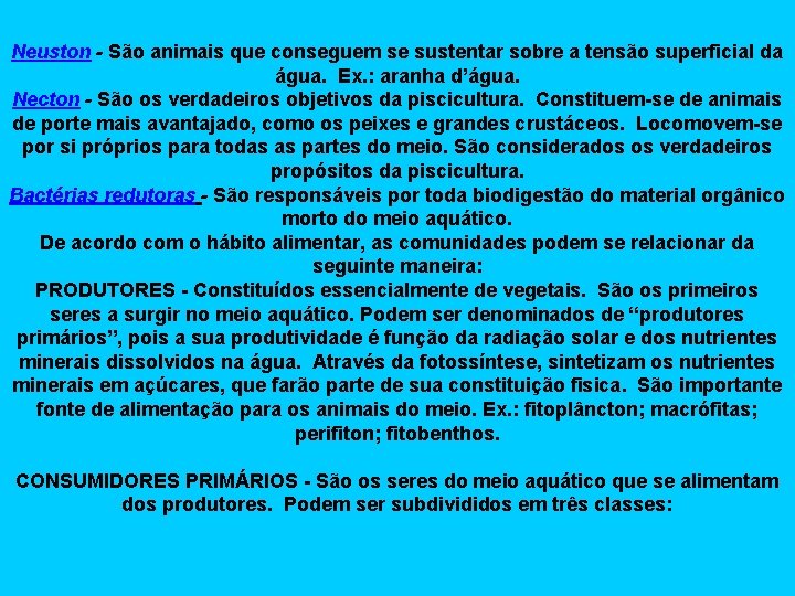 Neuston - São animais que conseguem se sustentar sobre a tensão superficial da água.