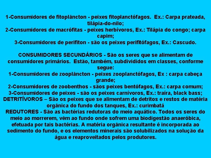 1 -Consumidores de fitoplâncton - peixes fitoplanctófagos. Ex. : Carpa prateada, tilápia-do-nilo; 2 -Consumidores