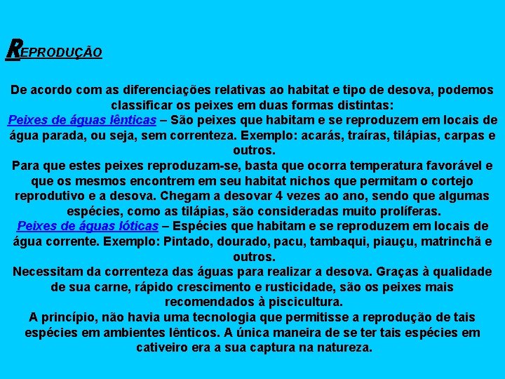 REPRODUÇÃO De acordo com as diferenciações relativas ao habitat e tipo de desova, podemos