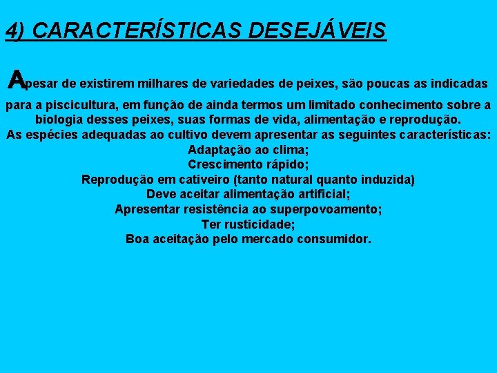 4) CARACTERÍSTICAS DESEJÁVEIS Apesar de existirem milhares de variedades de peixes, são poucas as