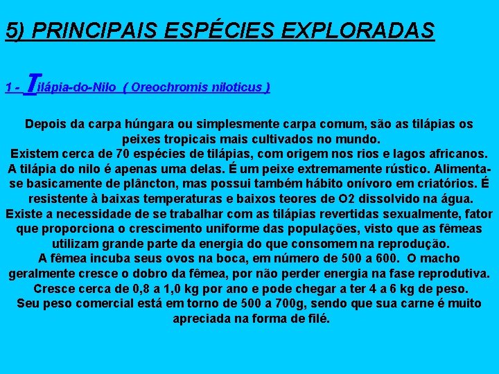 5) PRINCIPAIS ESPÉCIES EXPLORADAS 1 - Tilápia-do-Nilo ( Oreochromis niloticus ) Depois da carpa