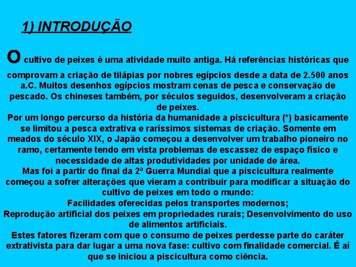 1) INTRODUÇÃO O cultivo de peixes é uma atividade muito antiga. Há referências históricas