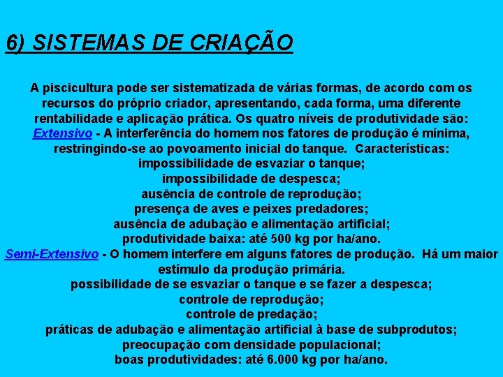 6) SISTEMAS DE CRIAÇÃO A piscicultura pode ser sistematizada de várias formas, de acordo