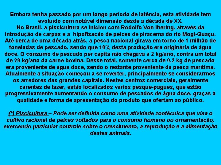 Embora tenha passado por um longo período de latência, esta atividade tem evoluído com