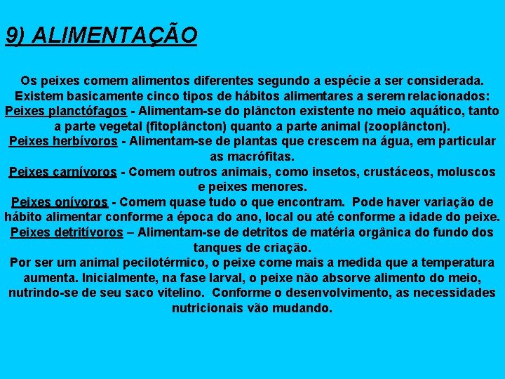9) ALIMENTAÇÃO Os peixes comem alimentos diferentes segundo a espécie a ser considerada. Existem