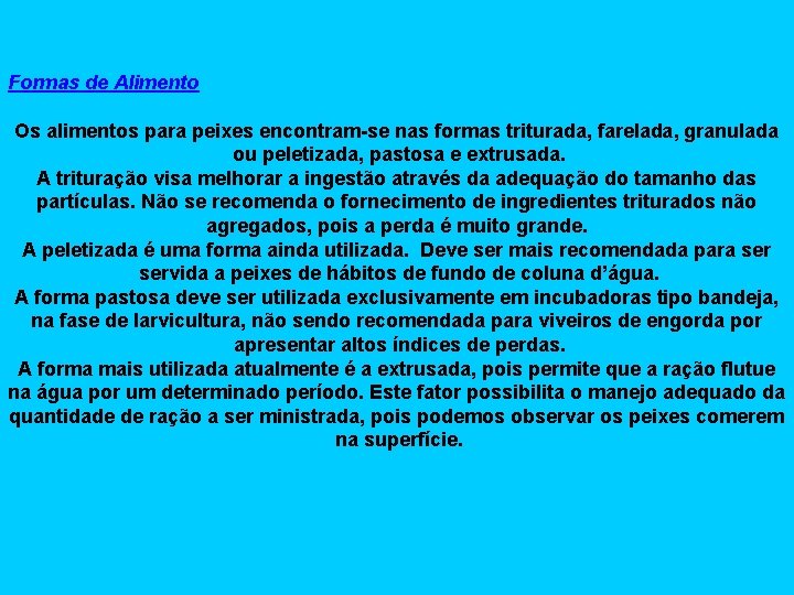 Formas de Alimento Os alimentos para peixes encontram-se nas formas triturada, farelada, granulada ou