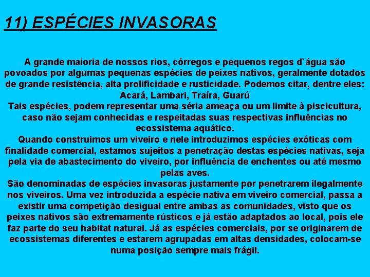 11) ESPÉCIES INVASORAS A grande maioria de nossos rios, córregos e pequenos regos d`água