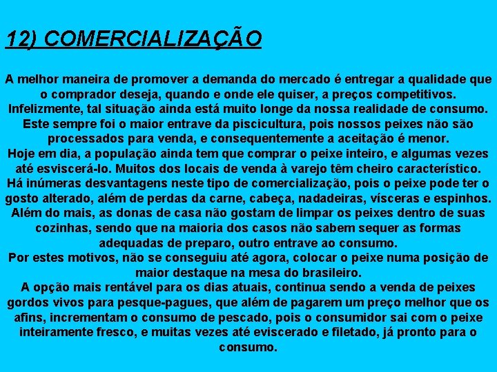 12) COMERCIALIZAÇÃO A melhor maneira de promover a demanda do mercado é entregar a
