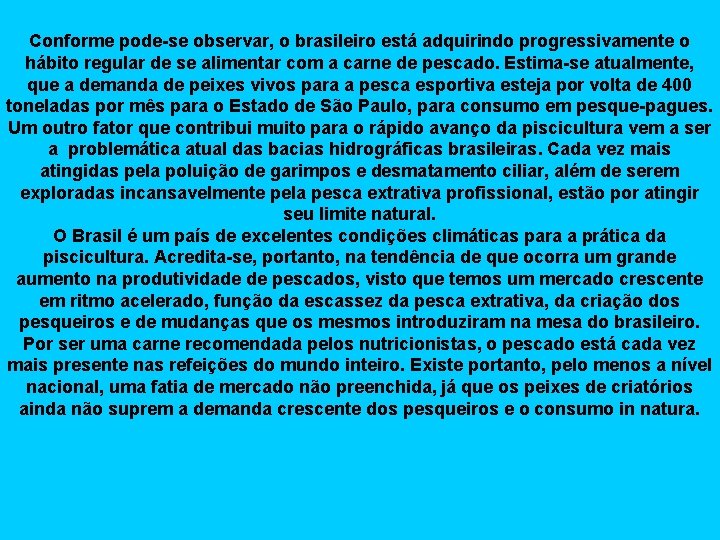 Conforme pode-se observar, o brasileiro está adquirindo progressivamente o hábito regular de se alimentar