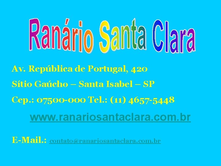 Av. República de Portugal, 420 Sítio Gaúcho – Santa Isabel – SP Cep. :