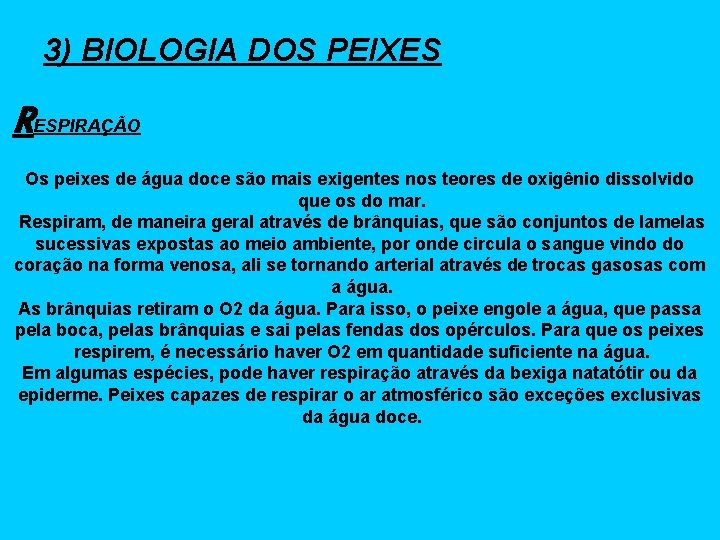 3) BIOLOGIA DOS PEIXES RESPIRAÇÃO Os peixes de água doce são mais exigentes nos
