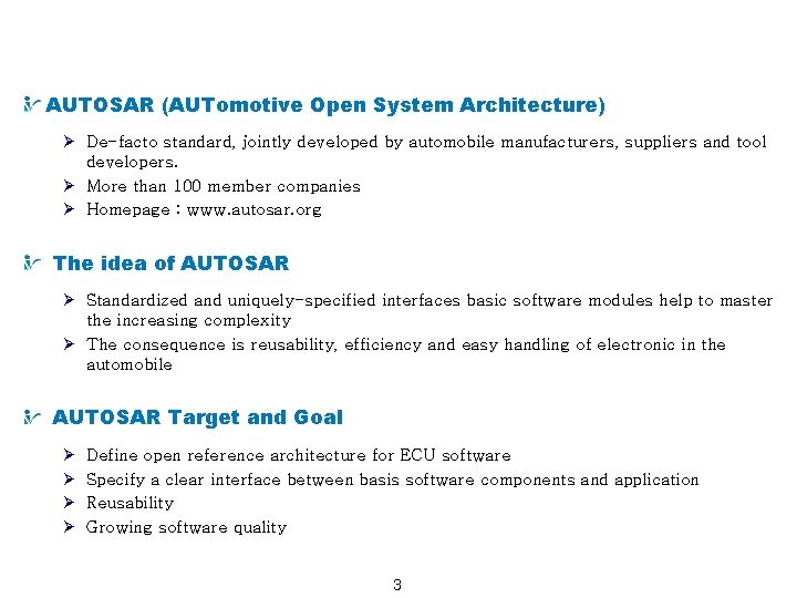 What is AUTOSAR (AUTomotive Open System Architecture) Ø De-facto standard, jointly developed by automobile