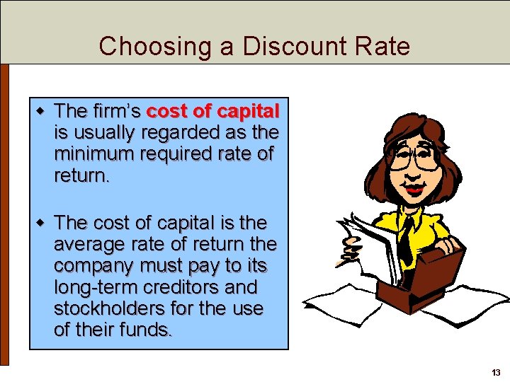 Choosing a Discount Rate w The firm’s cost of capital is usually regarded as
